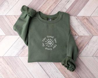Be The Good Embroidered Sweatshirt Crewneck Sweatshirt Best Gift For Family | Mazezy