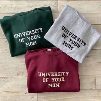 University Of Your Mom Embroidered Sweatshirt Crewneck Sweatshirt For Men Women | Mazezy