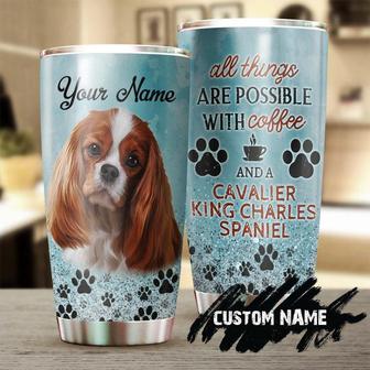 All Things Are Possible With Coffee And A Cavalier King Personalized Tumbler Mother'S Day Gift For Dog Mom Gift For Cavalier King Mom - Thegiftio UK