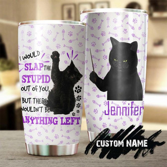 Black Cat Slap The Stupid Personalized Tumblercat Tumbler Gift For Cat Mom Cat Dad Gift For Cat Lovercat Day Gift - Thegiftio