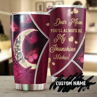 Butterfly Dear Mom You Are My Sunshine Love You To The Moon Personalized Tumblerbirthday Gift Christmas Gift For Butterfly Lover For Mom - Thegiftio