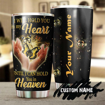 Butterfly Memorial I Will Hold You In My Heart Personalized Tumblerunique Gift Tumblermemorial Gift For Butterfly Lover For Mom - Thegiftio UK