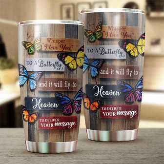 Butterfly Whisper I Love You Fly To Heaven Send My Message Tumblermemorial Gift Christmas Gift For Butterfly Lover For Her - Thegiftio