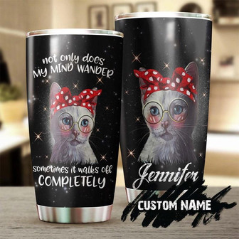 Cat Not Only My Mind Wander It Sometimes Walks Off Personalized Tumblercat Tumbler Gift For Cat Mom Cat Dad Gift For Cat Lover - Thegiftio UK