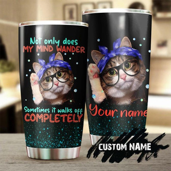 Cat Not Only My Mind Wander It Sometimes Walks Off Personalized Tumblercat Tumbler Gift For Cat Mom Cat Dad Gift For Cat Lover - Thegiftio UK