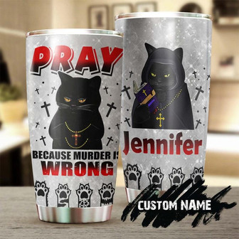 Cat Pray Because Murder Is Wrong Personalized Tumblerblack Cat Tumbler Gift For Cat Mom Cat Dadgift For Cat Loverchristian Catholic Gift - Thegiftio