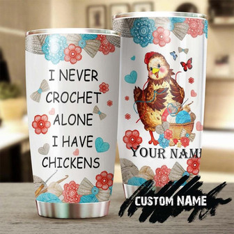 Custom Gift For Her Chicken I Never Crochet Alone Personalized Stainless Steel Tumbler knitting Gift Special Birthday Gift Present For Crocheter - Thegiftio UK