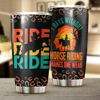 Days Without Horse Riding Makes One Weak Tumblerhorse Present For Hergift For Horse Lover Horse Rider For Horseman - Thegiftio