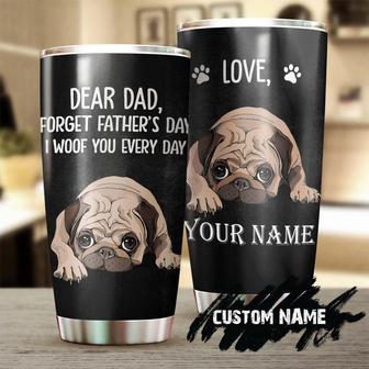 Dear Dad Forget Fathers Day I Woof You Everyday Pug Lover Personalized Tumblerbirthday Christmas Father'S Day Gift For Pug Dad Pug Lover - Thegiftio UK