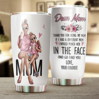 Dear Mom If I Had Different Mom I Would Punch Her In The Face Tumblerbirthday Gift Christmas Gift Mother'S Day Gift For Mom From Daughter - Thegiftio UK