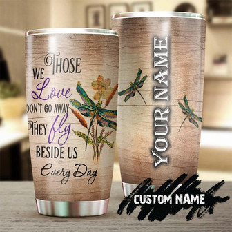 Dragonfly Those We Love Do Not Go Away They Walk Beside Us Personalized Tumblerbirthday Gift Christmas Gift Memorial Gift Dragonfly Lover - Thegiftio UK