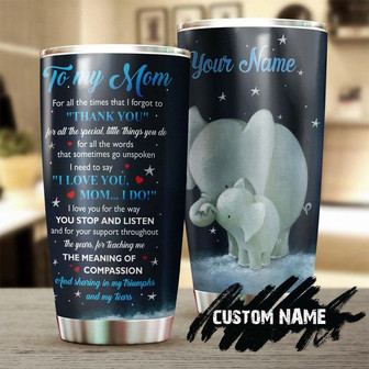 Elephant Mom For All The Times I Forgot To Say Thank You Personalized Tumblerbirthday Christmas Mother'S Day Gift For Mom From Son Daughter - Thegiftio UK