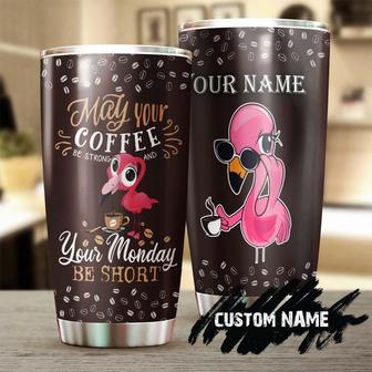 Flamingo May Your Coffee Be Strong And Your Monday Be Short Personalized Tumblerbirthday Christmas Gift For Coffee Lover For Her - Thegiftio UK