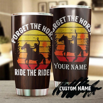 Forget The Horse Ride The Rider Personalized Tumblergift For Horse Lover Horse Ridergift For Her Gift For Him - Thegiftio UK