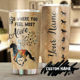Custom Gift For Her, Horse Girl Stainless Steel 20oz Tumbler, Girl Riding Horse Go Where You Feel Most Alive Personalized Tumbler horse Present For Horse Lover Horse Rider For Horseman - Thegiftio