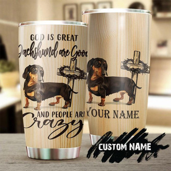 God Is Great Dachshund Are Good Catholic Cross Personalized Tumblergift For Dachshund Dad Dachshund Momgift Dachshund Lover Dog Lover Gift - Thegiftio UK