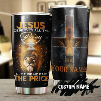 God Jesus Deserves All The Praises Pigeon Lion Personalized Tumblerjesus Gift Birthday Christmas Gift For Jesus Lover Catholic Christians - Thegiftio UK