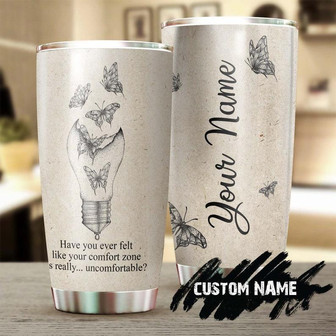 Have You Felt Like Your Comfort Zone Is Really Uncomfortable Personalized Tumblerbirthday Gift Christmas Gift For Butterfly Lover For Her - Thegiftio UK
