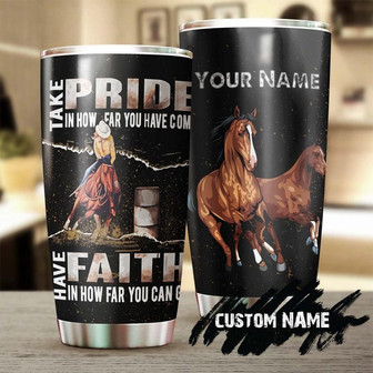 Horse Take Pride In How Far You Have Come And Have Faith In How Far You Can Go Personalized Tumblerbirthday Christmas Gift For Christians - Thegiftio UK