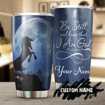 Horse Under The Moon Be Still And Know That I Am God Personalized Tumblergift For Horse Lover Horse Ridergift For Her For Him - Thegiftio