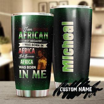 I Am African Was Born In Me Personalized Tumblerafrican Tumbler Birthday Gift Christmas Gift For African Friendafrican Present - Thegiftio UK