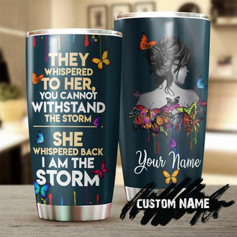 Gift For Her, Butterfly Stainless Steel 20oz Tumbler, Am The Storm Beautiful Girl Personalized Butterfly Tumbler unique Tumbler birthday Gift Christmas Gift For Butterfly Lover - Thegiftio
