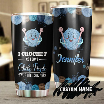 I Crochet I Do Not Choke People Personalized Tumbler Crochet Knitting Tumbler Special Birthday Gift Gift For Her Present For Crocheter - Thegiftio UK