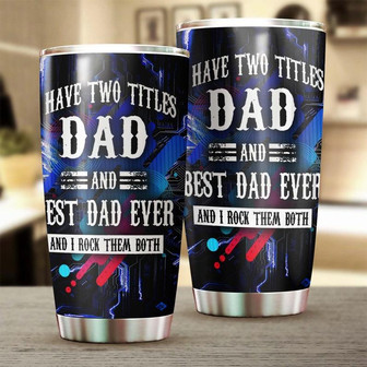 I Have Two Titles Dad And Best Dad Ever I Have Rocked Them Both Birthday Christmas Gift Father'S Day Gift For Dad From Son From Daughter - Thegiftio UK