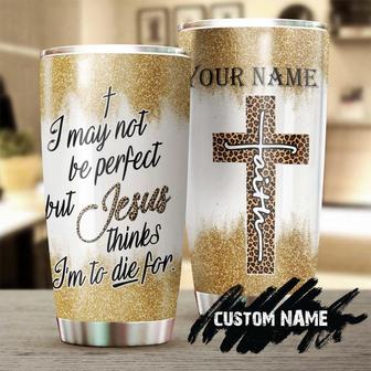 I May Not Be Perfect But Jesus Thinks I'M To Die For Tumblerjesus Gift Birthday Christmas Gift For Jesus Lover Catholic Christians - Thegiftio UK
