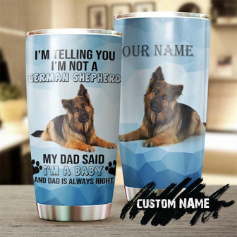 I'M A Baby My Dad Always Right Personalized Dog Tumblerfather'S Day Gift German Shepherd Dad Giftgift For Dog German Shepherd Lover - Thegiftio UK