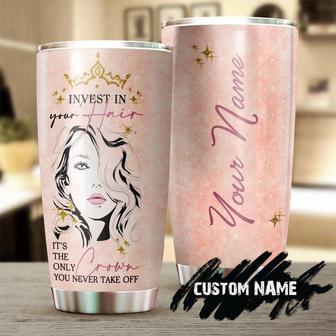 Invest In Your Hair The Crown You Never Take Off Personalized Tumblerbirthday Christmas Mother'S Day Gift For Her For Make Up Artist - Thegiftio UK