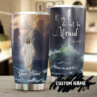 Jesus Walking On Water It Is I Do Not Be Afraid Personalized Tumblerbirthday Christmas Gift For Jesus Lover Catholic Christians - Thegiftio UK