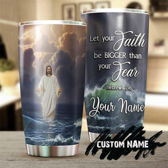 Jesus Walking On Water Let Faith Bigger Than Fear Personalized Tumblerbirthday Christmas Gift For Jesus Lover Catholic Christians - Thegiftio UK