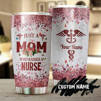 Just A Mom Who Raised A Nurse Personalized Nurse Tumblerfunny Nurse Tumblerappreciation Nurse Giftnurse Thank You Giftgift For Nurse - Thegiftio