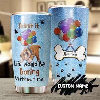 Life Would Be Boring Without Your British Bulldog Personalized Tumbler Gift For British Bulldog Mom British Bulldog Dadgift For Dog Gift - Thegiftio UK