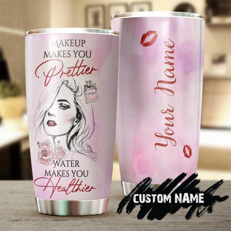 Make Up Make You Prettier Water Make You Healthier Personalized Tumblerbirthday Christmas Mother'S Day Gift For Her For Make Up Artist - Thegiftio UK