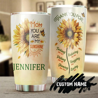 Mom You Are My Sunshine Thanks For Loving Me Sunflowerpersonalized Tumblerbirthday Christmas Mother'S Day Gift For Mom From Son Daughter - Thegiftio