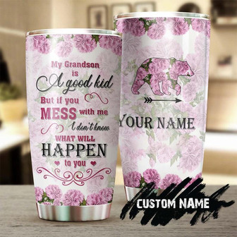 My Grandson Is A Good Kid But Mess With Me Don'T Know What Happen To You Funny Personalized Tumblerbirthday Gift Christmas Gift For Grandma - Thegiftio UK