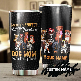 Nobody Is Perfect But If You Are A Dog Mom Personalized Tumbler Gift For Dog Mom Gift Gift For Gift For Dog Lover Mother'S Day Gift - Thegiftio UK