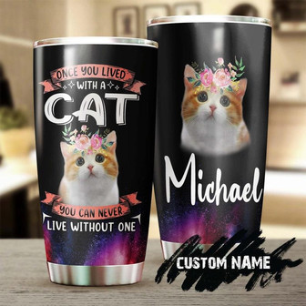 Once You Live With A Cat You Can Never Live Without One Personalized Tumblercat Tumblergift For Cat Mom Gift For Cat Lovercat Day Gift - Thegiftio UK