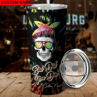 Personalized But Did You Die Tie Dye Tumbler - Thegiftio UK
