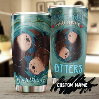 Personalized Just A Girl Who Loves Otter Stainless Steel Tumblerotter Tumblergift For Otter Lovergift For Her For Him - Thegiftio
