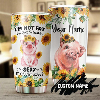 Pig Sunflower I Am Not Fat I Am Just So Freakin Sexy Personalized Tumblersunflower Tumblergift For Pig Lovergift For Hergift For Friend - Thegiftio UK