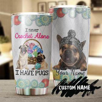 Custom Gift For Her Pug I Never Crochet Alone Personalized Stainless Steel 20oz Tumbler Knitting Tumbler Special Birthday Gift Present For Crocheter - Thegiftio UK