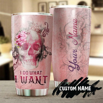 Skull Pink Flower I Do What I Want Personalized Fancy Unique Tumblerskull Tumblerskull Birthday Gift Christmas Gift For Her For Him - Thegiftio