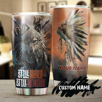 Strong Native Wolf Still Here Still Strong Personalized Tumbler Wolf Lover Tumbler Birthday Gift Gift For Her For Him Unique Present - Thegiftio UK