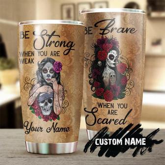 Sugar Skull Be Brave When You Are Afraid Personalized Fancy Unique Tumblerskull Tumblerskull Birthday Gift Christmas Gift For Her For Him - Thegiftio UK