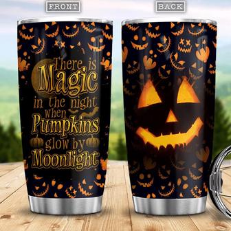There Is Magic In The Night When Pumpkins Glow By Moonlight Witch Boo Ghost Scary Pumpkin Trick Or Treat Halloween Stainless Steel Tumbler - Thegiftio UK