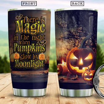 There Is Magic In The Night When Pumpkins Glow By Moonlight Witch Boo Ghost Scary Pumpkin Trick Or Treat Halloween Stainless Steel Tumbler - Thegiftio UK