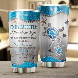 To Daughter From Mom I Love You I Am The Storm Tumbler Turtle Present Unique Birthday Gift Christmas Gift For Turtle Lover For Daughter - Thegiftio
